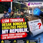 LSM TRINUSA Desak Bongkar Legalitas Proyek My Republik, Kabel sudah terpasang Izin Dipertanyakan ?