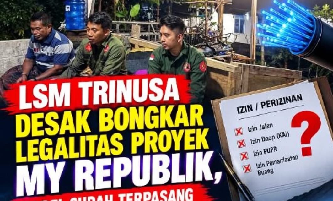 LSM TRINUSA Desak Bongkar Legalitas Proyek My Republik, Kabel sudah terpasang Izin Dipertanyakan ?